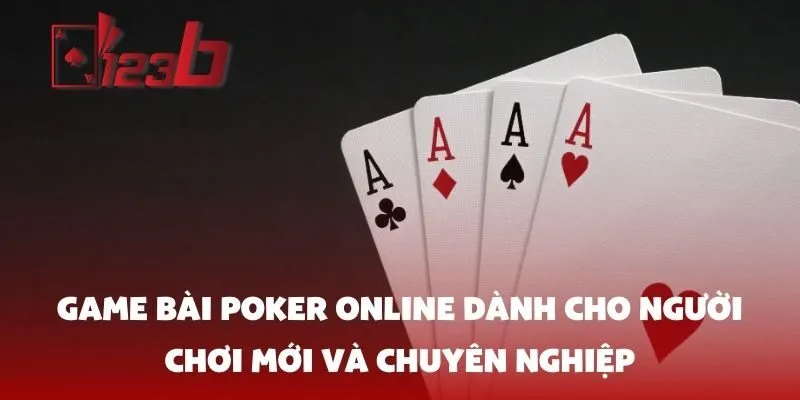 Game bài poker online dành cho người chơi mới và chuyên nghiệp