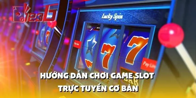 Hướng Dẫn Chơi Game Slot Trực Tuyến Cơ Bản