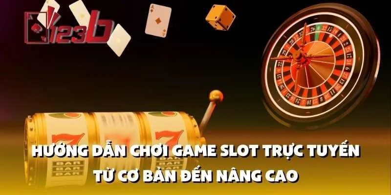 Hướng dẫn chơi game slot trực tuyến từ cơ bản đến nâng cao