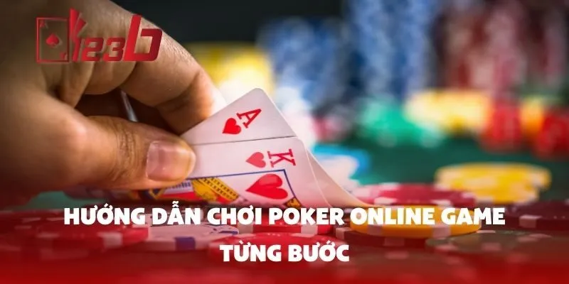 Hướng Dẫn Chơi Poker Online Game Từng Bước