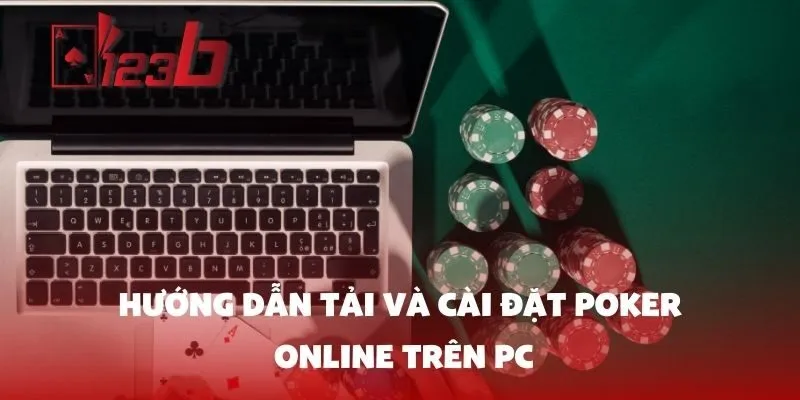 Hướng Dẫn Tải và Cài Đặt Poker Online Trên PC