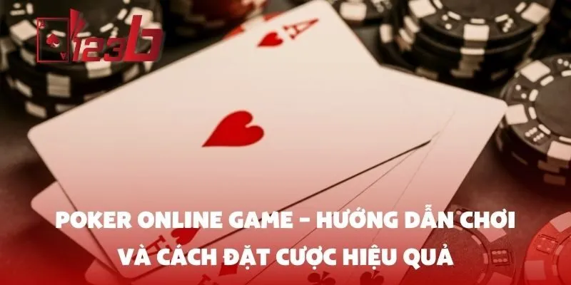 Poker online game – Hướng dẫn chơi và cách đặt cược hiệu quả
