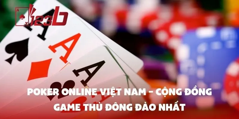 Poker online Việt Nam – Cộng đồng game thủ đông đảo nhất