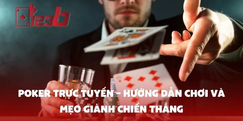 Poker trực tuyến – Hướng dẫn chơi và mẹo giành chiến thắng