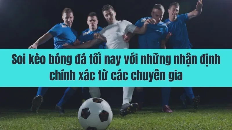 soi kèo bóng đá tối nay
