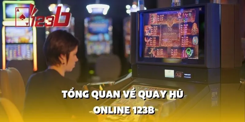 Tổng quan về quay hũ online 123b