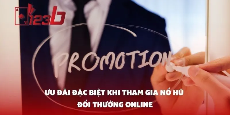 Ưu Đãi Đặc Biệt Khi Tham Gia Nổ Hũ Đổi Thưởng Online