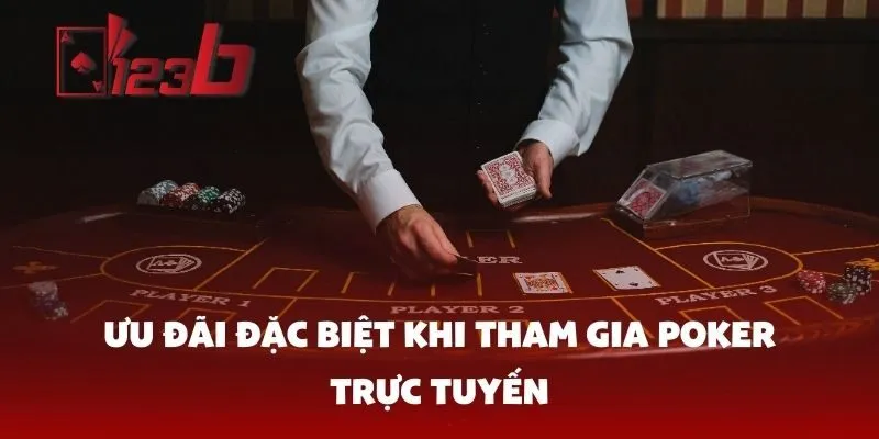 Ưu Đãi Đặc Biệt Khi Tham Gia Poker Trực Tuyến