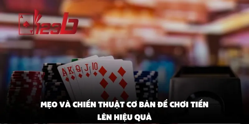 Hướng Dẫn Cách Chơi Bài Tiến Lên Dễ Hiểu Cho Người Mới